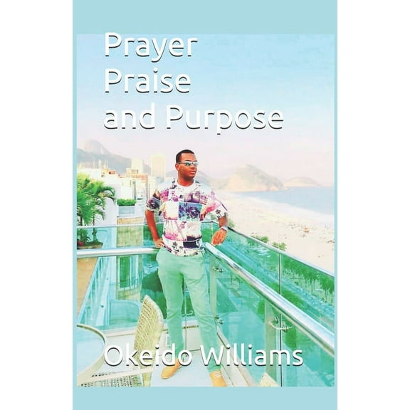 Prayer Praise and Purpose (Paperback)