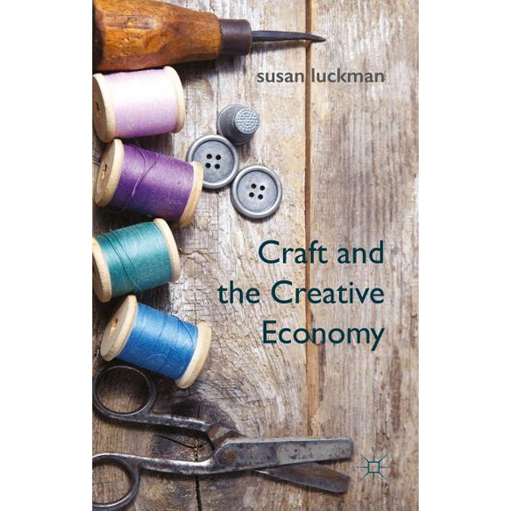 Craft and the Creative Economy, (Hardcover)