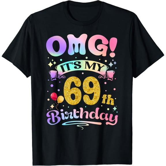 OMG It's My 69th Birthday Women Funny 69 Years old Birthday T-Shirt
