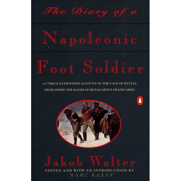 The Diary of a Napoleonic Foot Soldier: A Unique Eyewitness Account of the Face of Battle from Inside the Ranks of Bonap, (Paperback)