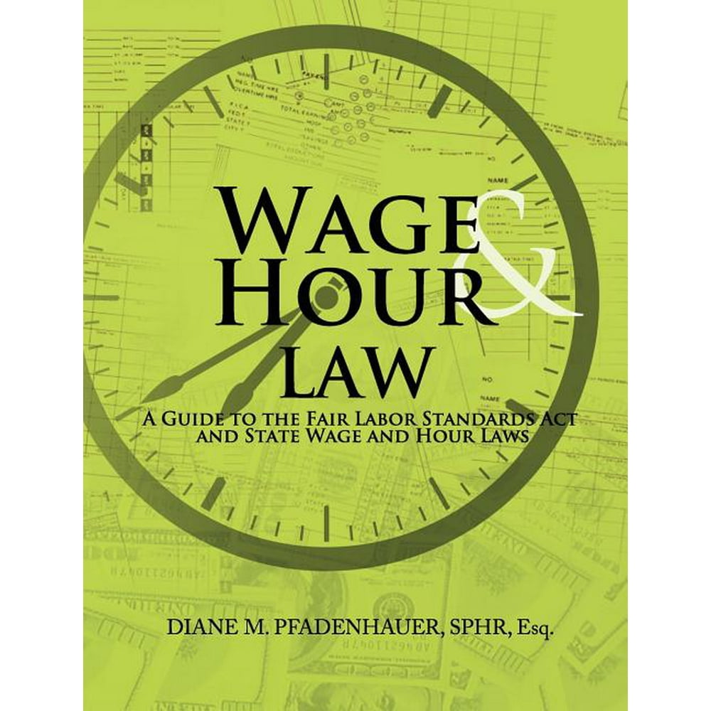 Wage & Hour Law A Guide to the Fair Labor Standards ACT and State