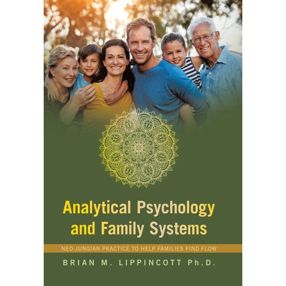 Analytical Psychology and Family Systems: Neo-Jungian Practice to Help Families Find Flow, (Hardcover)
