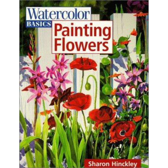 Pre-Owned Watercolor Basics - Painting Flowers (Paperback) 0891348948 9780891348948