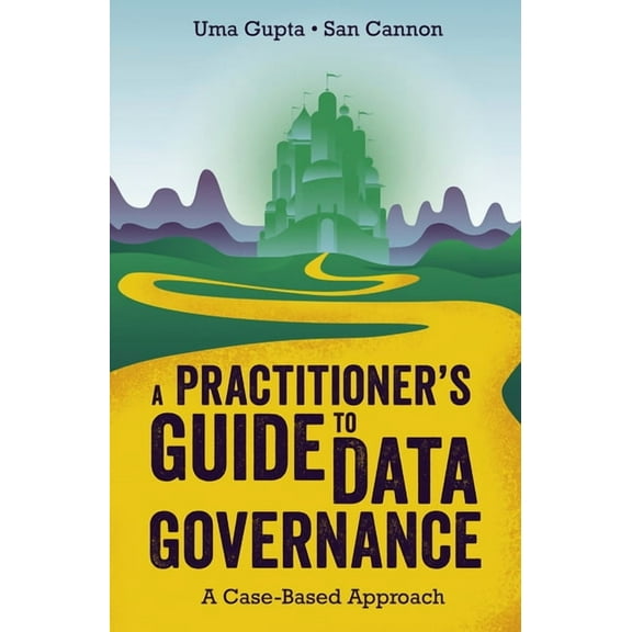 A Practitioner's Guide to Data Governance: A Case-Based Approach, (Paperback)