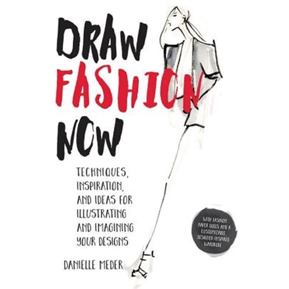 Pre-Owned Draw Fashion Now: Techniques, Inspiration, and Ideas for Illustrating and Imagining Your Designs - With Fashion Paper Dolls and a Customizable, Design (Paperback) 1631591207 9781631591204