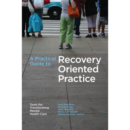 A Practical Guide to Recovery-Oriented Practice: Tools for Transforming Mental Health Care