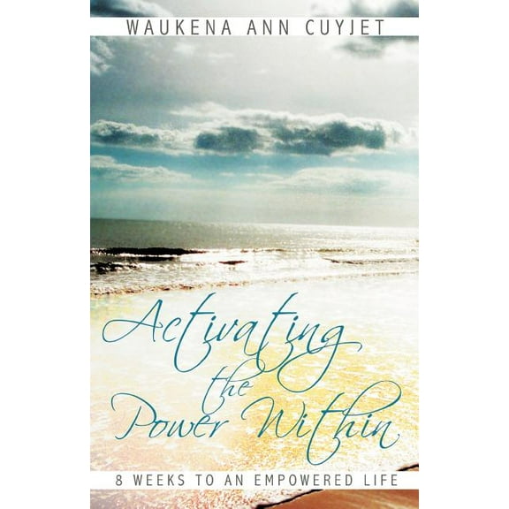 Activating the Power Within: 8 Weeks to an Empowered Life (Paperback)