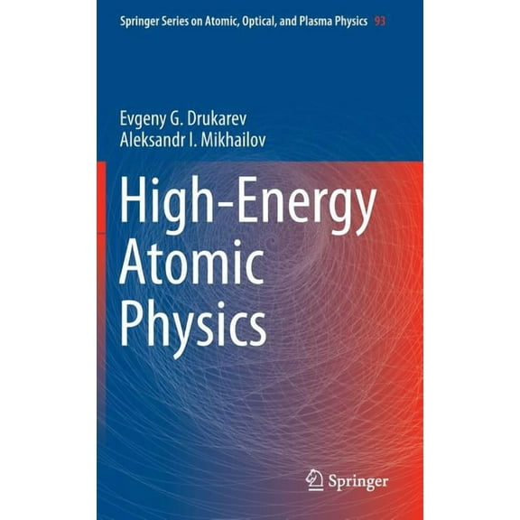 Springer Atomic, Optical, and Plasma Phy High-Energy Atomic Physics, Book 93, (Hardcover)