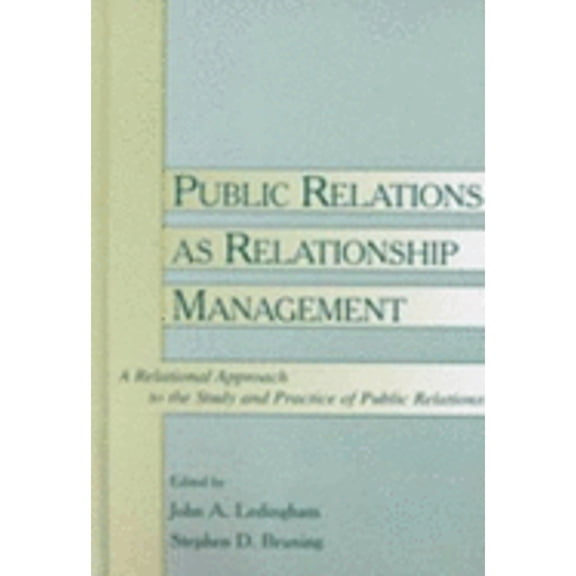 Pre-Owned Public Relations as Relationship Management: A Relational Approach to the Study and Practice of (Hardcover) by John A Ledingham, Stephen D Bruning
