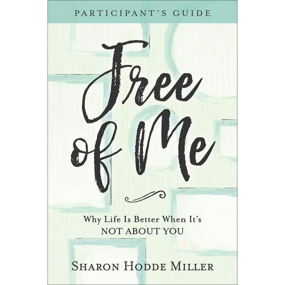 Free of Me Participant's Guide: Why Life Is Better When It's Not about You, (Paperback)