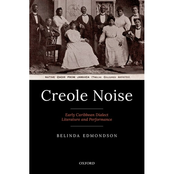 Creole Noise: Early Caribbean Dialect Literature and Performance, (Hardcover)