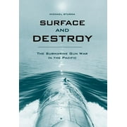 Surface and Destroy: The Submarine Gun War in the Pacific (Hardcover)