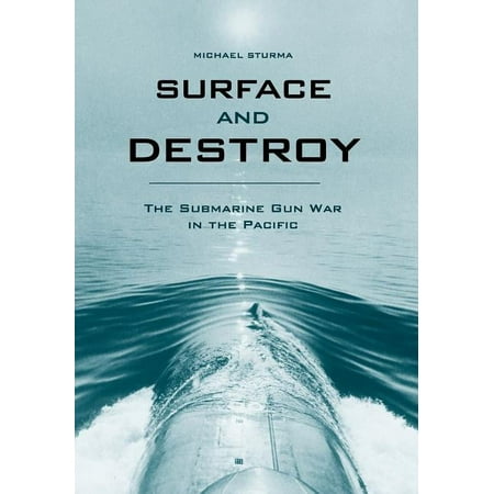 Surface and Destroy: The Submarine Gun War in the Pacific (Hardcover)