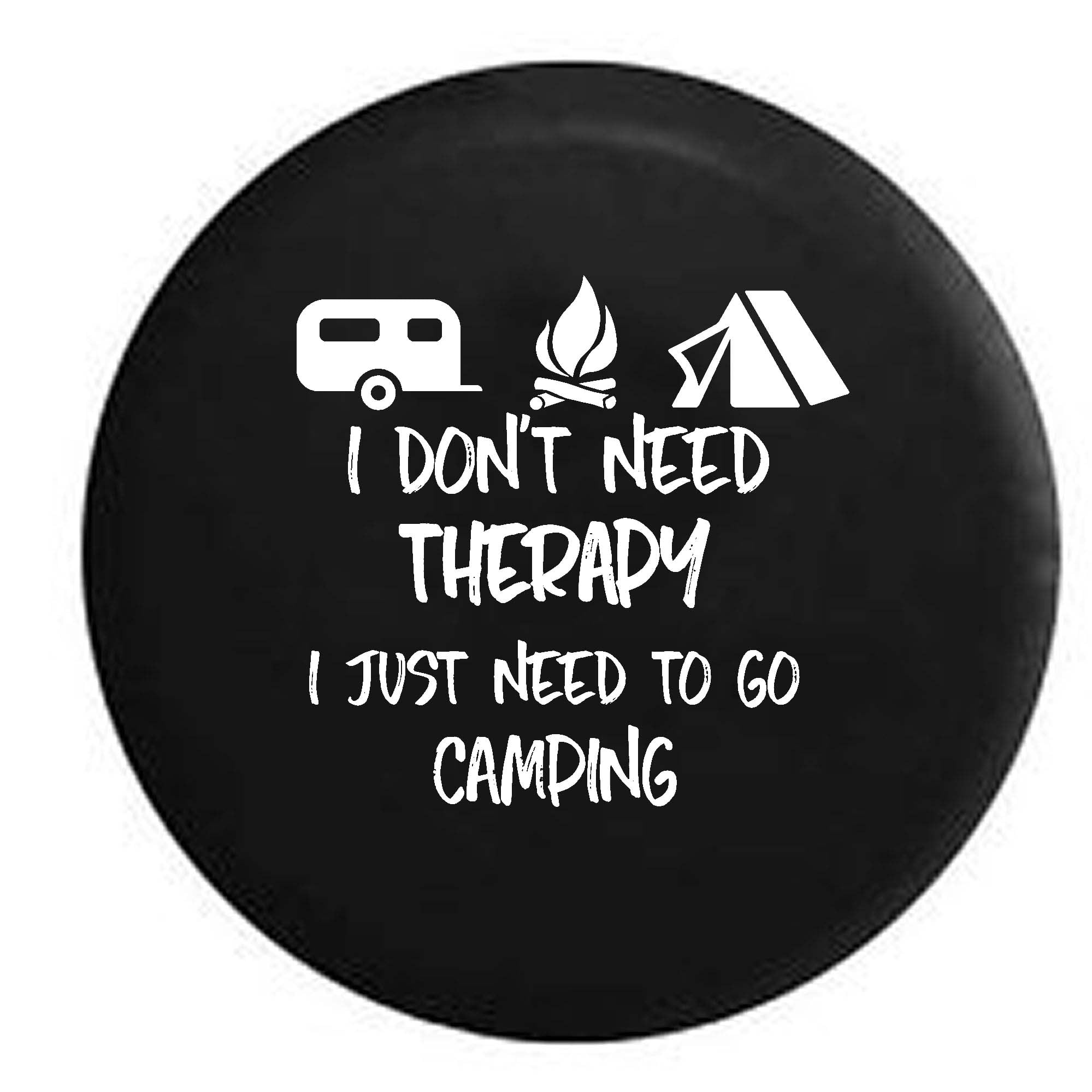 I Don't Need Therapy Go Camping Camping Campfire Tent Spare Tire Cover