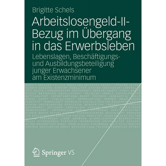 Arbeitslosengeld-II-Bezug Im Übergang in Das Erwerbsleben: Lebenslagen, Beschäftigungs- Und Ausbildungsbeteiligung Junge, (Paperback)