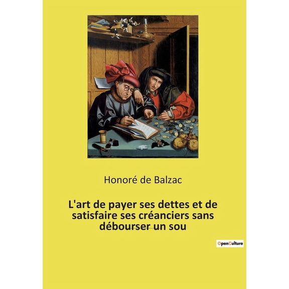 L'art de payer ses dettes et de satisfaire ses créanciers sans débourser un sou: Petit essai humoristique sur la bonne gestion financière à l´usage des gens ruinés, des solliciteurs, des surnuméraires