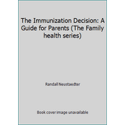 The Immunization Decision: A Guide for Parents (The Family health series), Used [Paperback]
