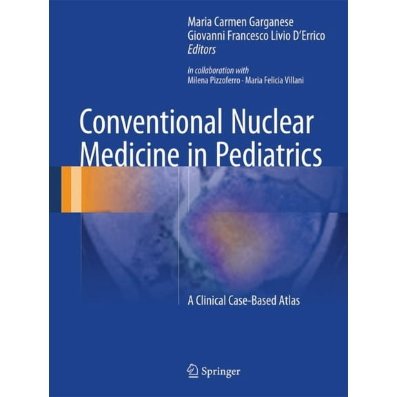 Conventional Nuclear Medicine in Pediatrics: A Clinical Case-Based Atlas, (Hardcover)