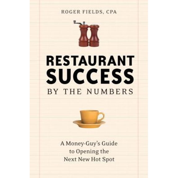 Pre-Owned Restaurant Success by the Numbers: A Money-Guy's Guide to Opening the Next Hot Spot (Paperback) 1580086632 9781580086639