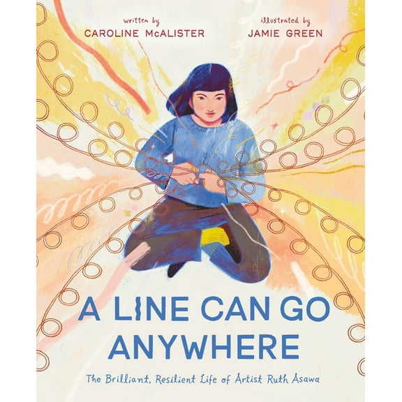 A Line Can Go Anywhere: The Brilliant, Resilient Life of Artist Ruth Asawa, (Hardcover)