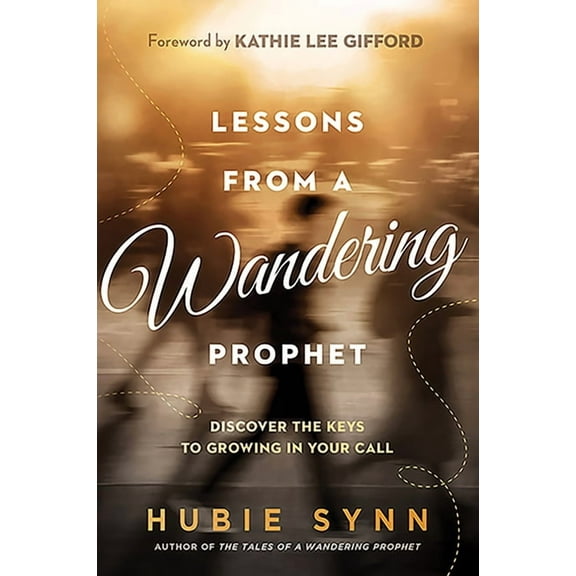 Lessons from a Wandering Prophet: Discover the Keys to Growing in Your Call, (Paperback)