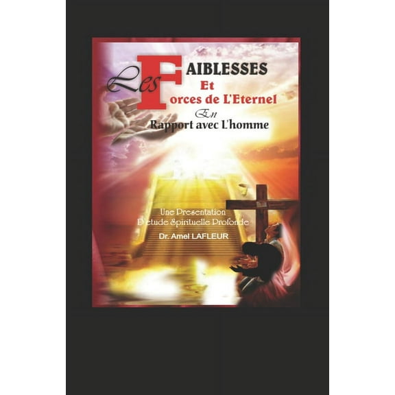 Les Faiblesses Et Forces De L'Eternel En Rapport Avec L'Homme (Paperback)