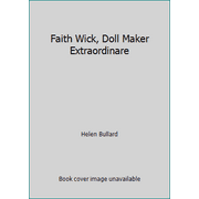 Faith Wick, Doll Maker Extraordinare, Used [Hardcover]
