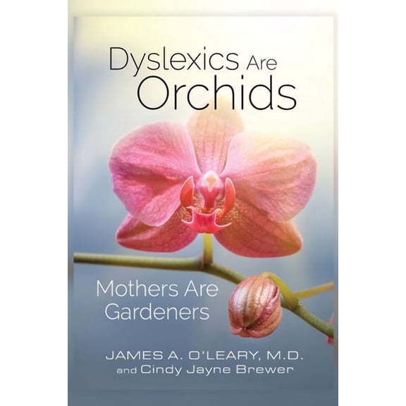 Dyslexics are Orchids: Mothers are Gardeners, (Paperback)