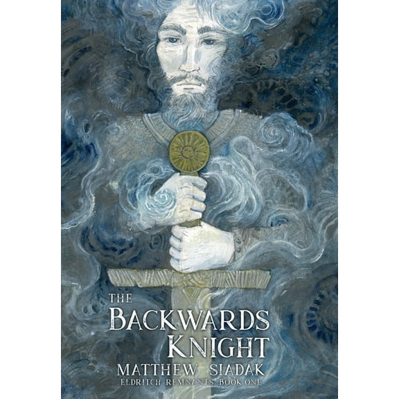 Eldritch Remnants The Backwards Knight, Book 1, (Hardcover)