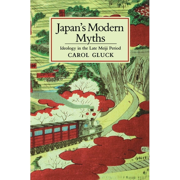 Studies of the East Asian Institute Japan's Modern Myths: Ideology in the Late Meiji Period, Book 1, (Paperback)