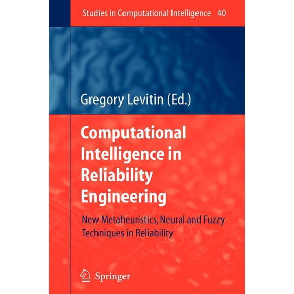 Studies in Computational Intelligence Computational Intelligence in Reliability Engineering: New Metaheuristics, Neural and Fuzzy Techniques in Reliability, Book 40, (Paperback)