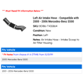 thumbnail image 2 of Left Air Intake Hose - Compatible with 2000 - 2006 Mercedes-Benz S500 2001 2002 2003 2004 2005, 2 of 2