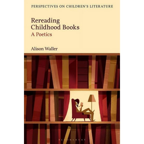 Bloomsbury Perspectives on Children&apos Rereading Childhood Books: A Poetics, (Hardcover)