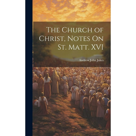 The Church of Christ, Notes On St. Matt. XVI (Hardcover)