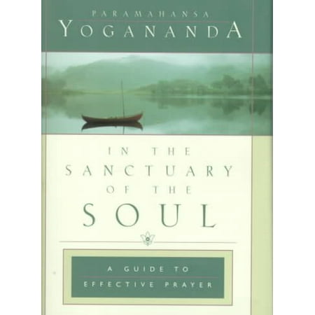 In the Sanctuary of the Soul : A Guide to Effective Prayer