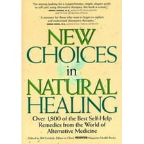 Pre-Owned New Choices in Natural Healing: Over 1,800 of the Best Self-Help Remedies from the World of Alternative Medicine (Paperback) 0875963641 9780875963648