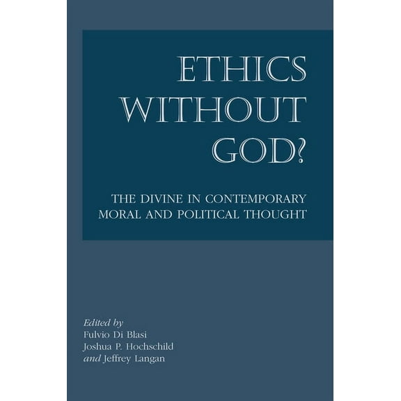 Ethics without God? : The Divine in Contemporary Moral and Political Thought (Paperback)