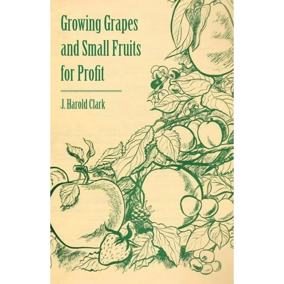 Growing Grapes and Small Fruits for Profit, (Paperback)