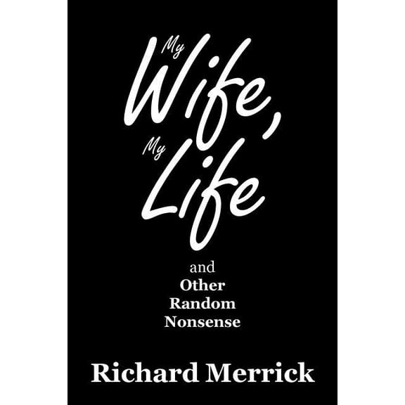 My Wife, My Life and Other Random Nonsense (Paperback)