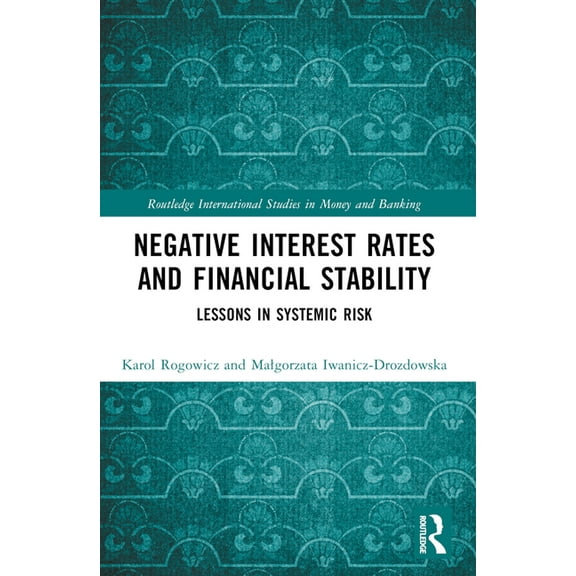 Routledge International Studies in Money Negative Interest Rates and Financial Stability: Lessons in Systemic Risk, (Paperback)