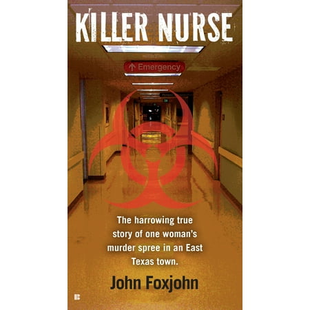 Killer Nurse : The Harrowing True Story of One Woman's Murder Spree in an East Texas (Best East Texas Towns)