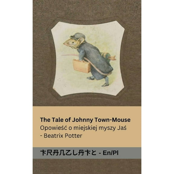 English Polsku The Tale of Johnny Town-Mouse / Opowieśc o Myszy z Miasta Johnny: Tranzlaty English Polsku, (Paperback)