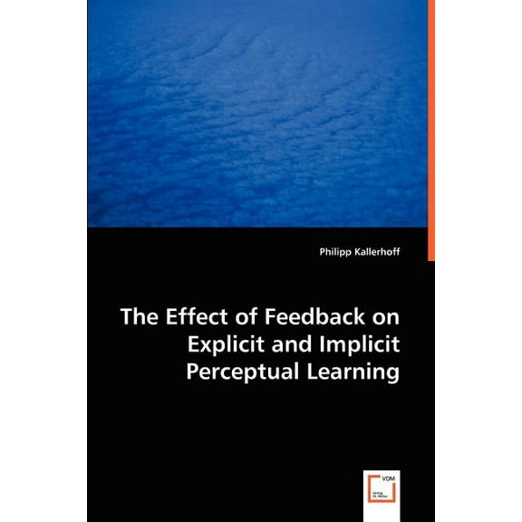 The Effect of Feedback on Explicit and Implicit Perceptual Learning, (Paperback)