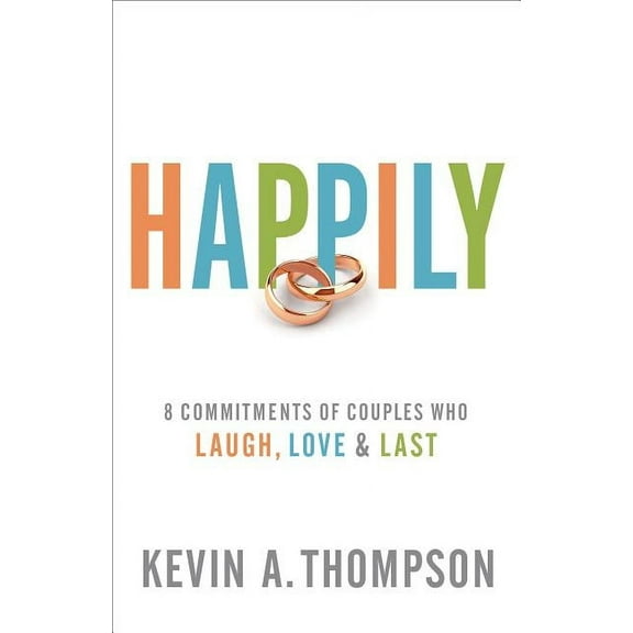Happily: 8 Commitments of Couples Who Laugh, Love & Last, (Paperback)