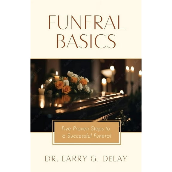 Funeral Basics: Five Proven Steps to Successful Funeral Preparation (Paperback)