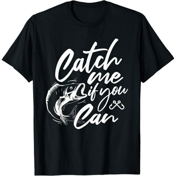 Catch Me If You Can - Fishing Fisherman Fish Lover Angler T-Shirt men and women can wear, black, white, gifts