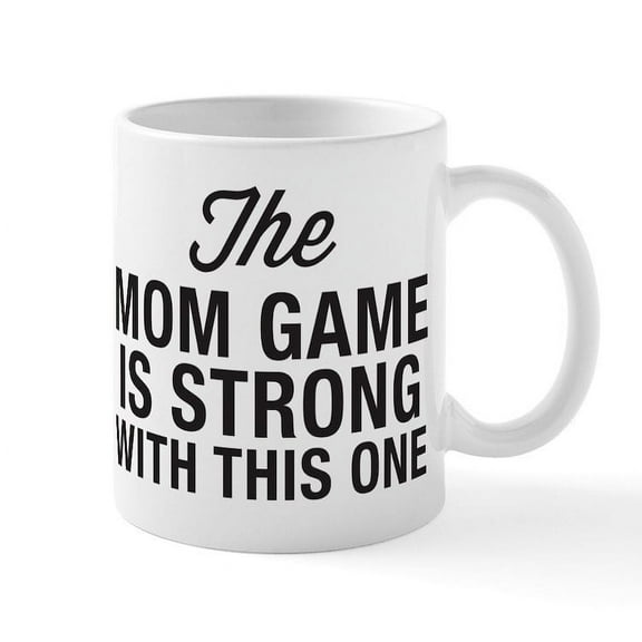 CafePress - Mom Game Is Strong Mug - 11 oz Ceramic Mug - Novelty Coffee Tea Cup