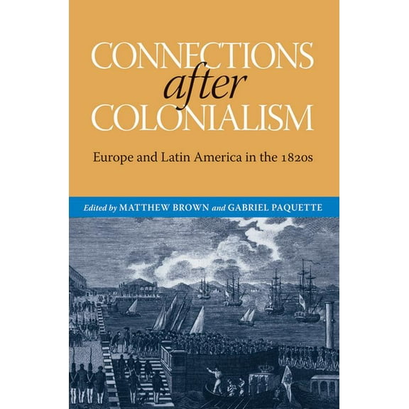Atlantic Crossings Connections After Colonialism: Europe and Latin America in the 1820s, (Paperback)