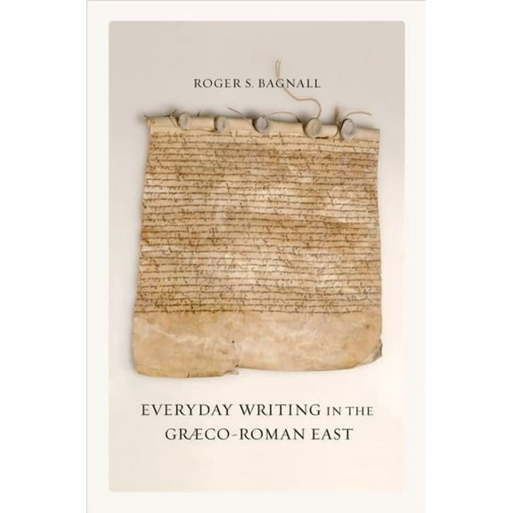 Sather Classical Lectures: Everyday Writing in the Graeco-Roman East (Series #69) (Edition 1) (Hardcover)