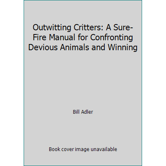 Pre-Owned Outwitting Critters: A Sure-Fire Manual for Confronting Devious Animals and Winning (Paperback) 0060965843 9780060965846